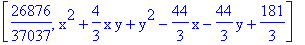 [26876/37037, x^2+4/3*x*y+y^2-44/3*x-44/3*y+181/3]